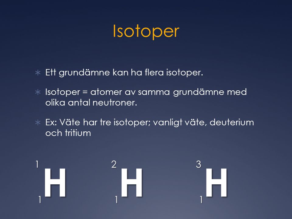 Isotoper  Ett grundämne kan ha flera isotoper.