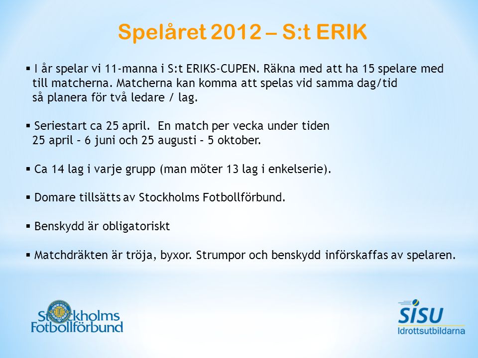Spelåret 2012 – S:t ERIK  I år spelar vi 11-manna i S:t ERIKS-CUPEN.