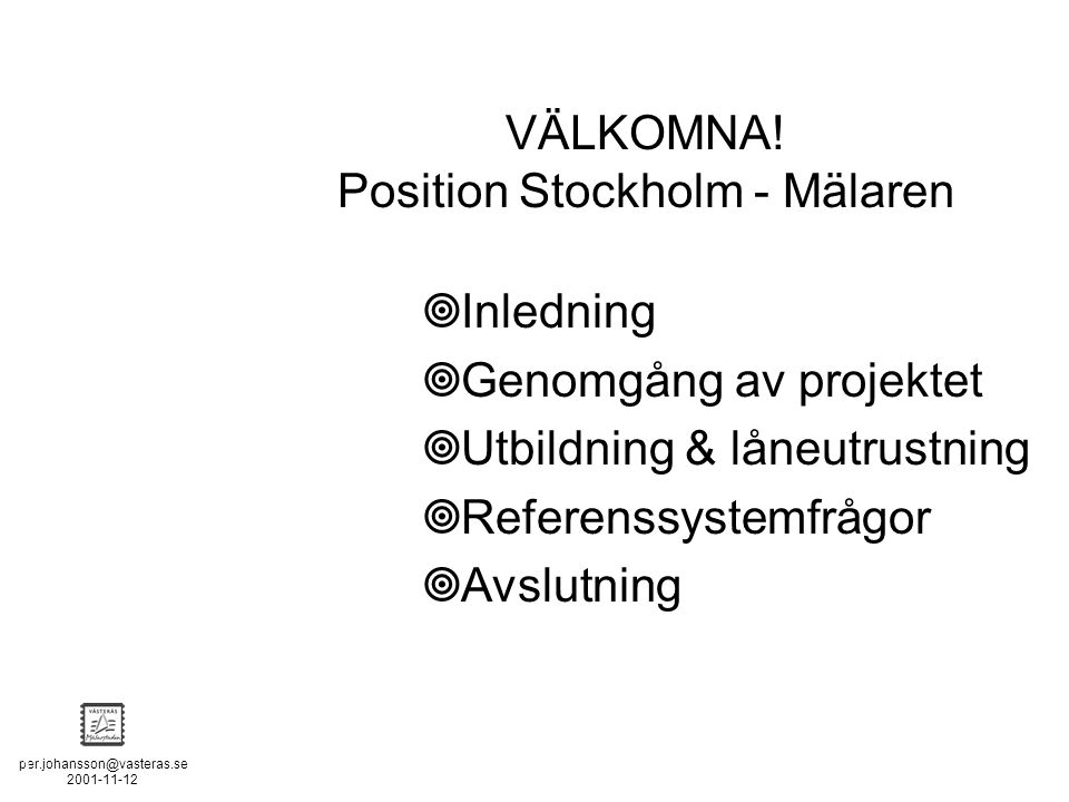 POSITION STOCKHOLM - MÄLAREN - 2  Inledning  Genomgång av projektet  Utbildning & låneutrustning  Referenssystemfrågor  Avslutning VÄLKOMNA.