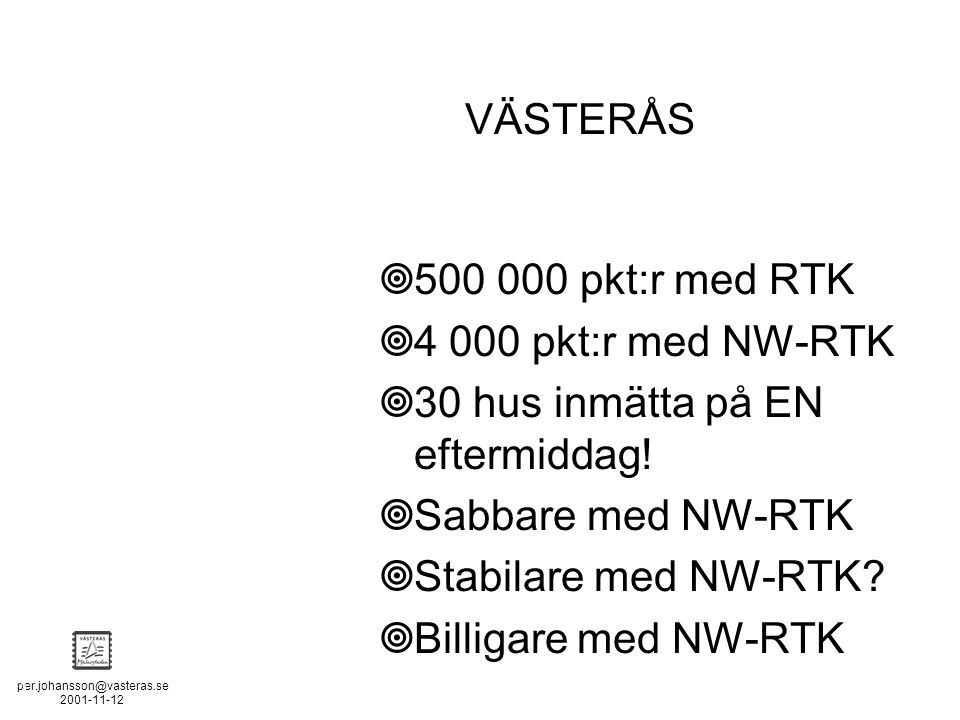 POSITION STOCKHOLM - MÄLAREN - 2 VÄSTERÅS  pkt:r med RTK  pkt:r med NW-RTK  30 hus inmätta på EN eftermiddag.