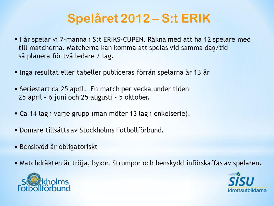 Spelåret 2012 – S:t ERIK  I år spelar vi 7-manna i S:t ERIKS-CUPEN.