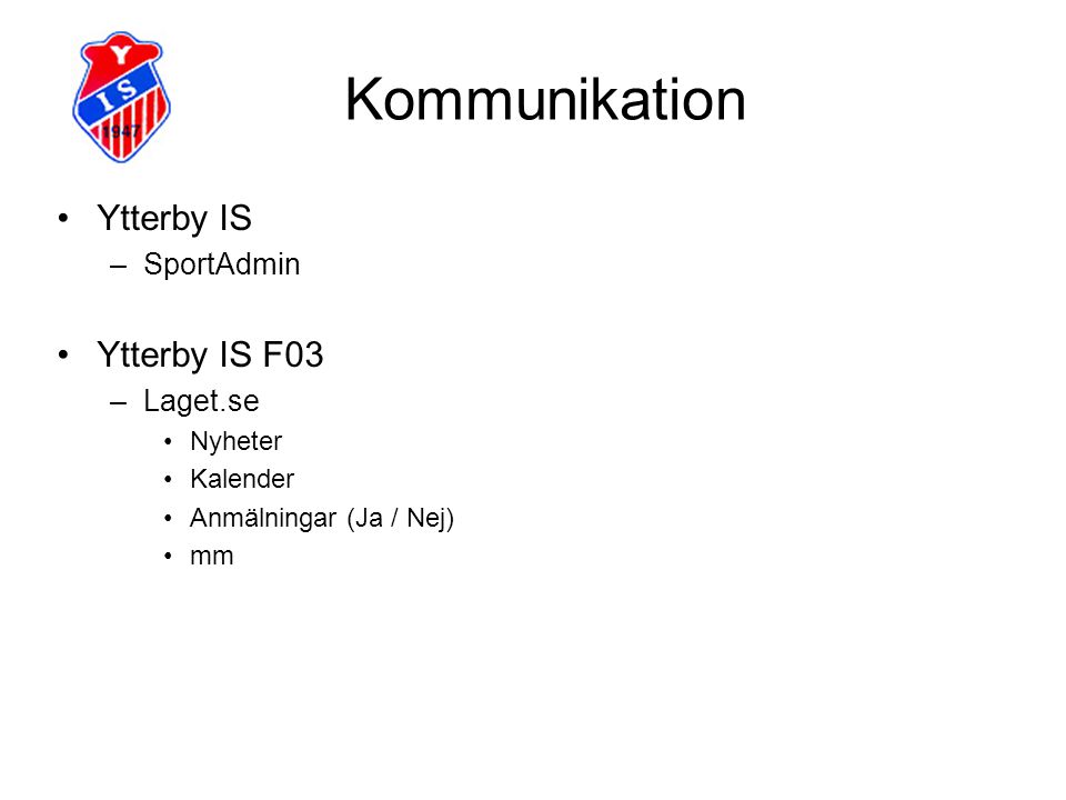 Kommunikation Ytterby IS –SportAdmin Ytterby IS F03 –Laget.se Nyheter Kalender Anmälningar (Ja / Nej) mm