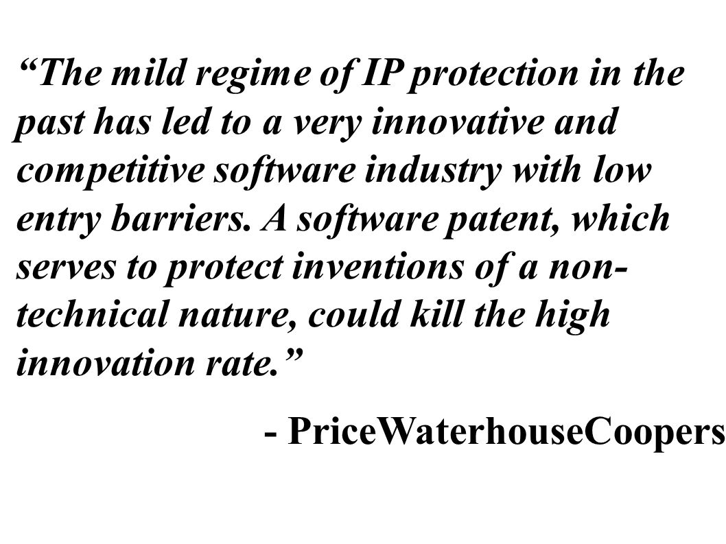 The mild regime of IP protection in the past has led to a very innovative and competitive software industry with low entry barriers.