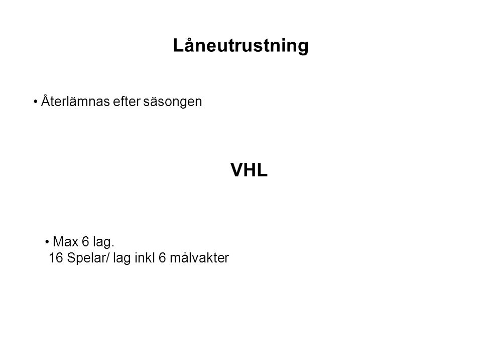 Låneutrustning VHL Max 6 lag. 16 Spelar/ lag inkl 6 målvakter Återlämnas efter säsongen