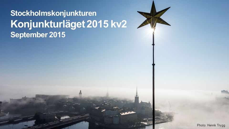 Stockholmskonjunkturen Konjunkturläget 2015 kv2 September 2015 Photo: Henrik Trygg