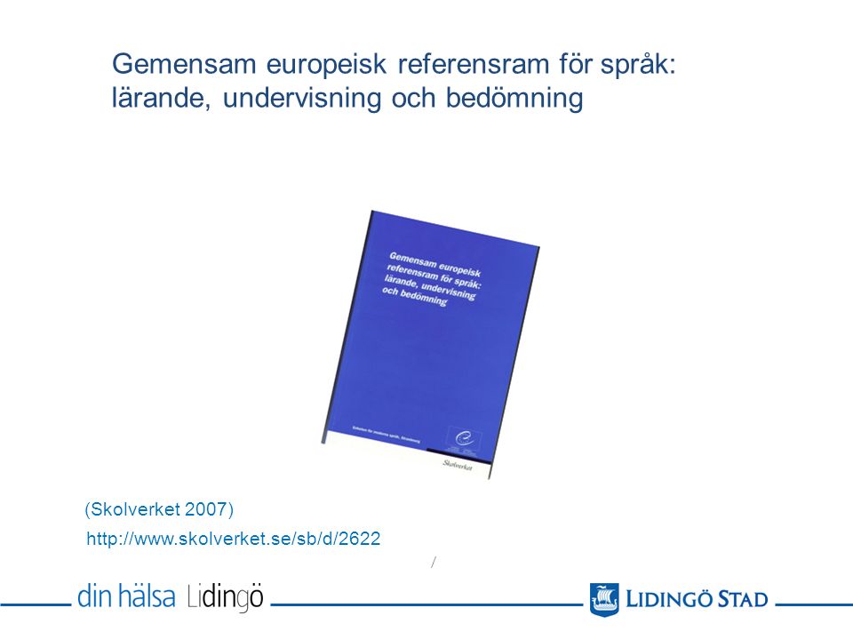 / Gemensam europeisk referensram för språk: lärande, undervisning och bedömning (Skolverket 2007)
