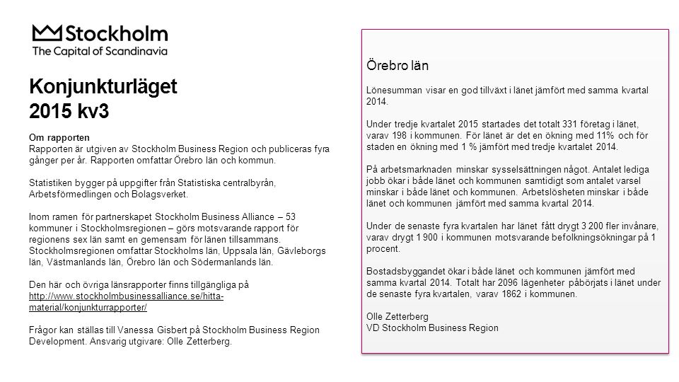 Konjunkturläget 2015 kv3 Om rapporten Rapporten är utgiven av Stockholm Business Region och publiceras fyra gånger per år.