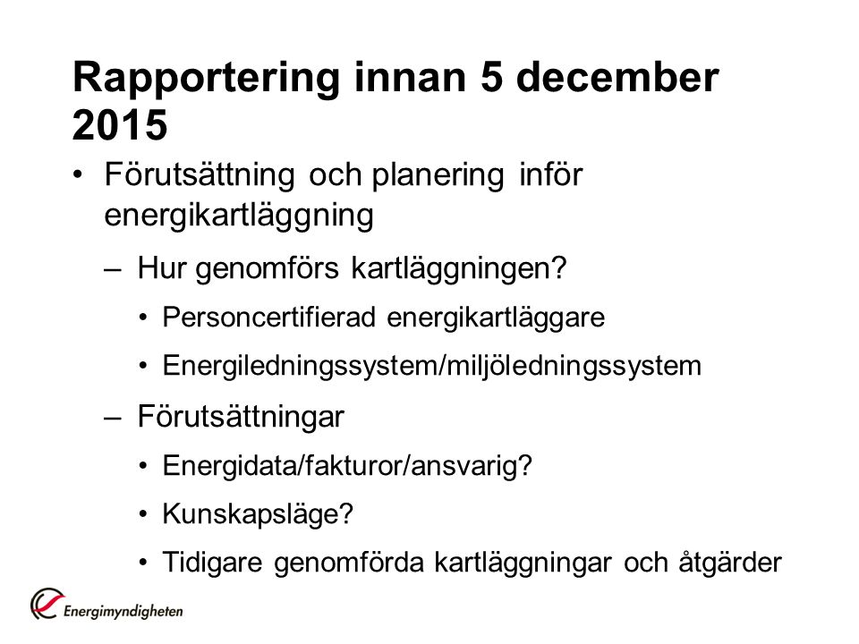 Rapportering innan 5 december 2015 Förutsättning och planering inför energikartläggning –Hur genomförs kartläggningen.