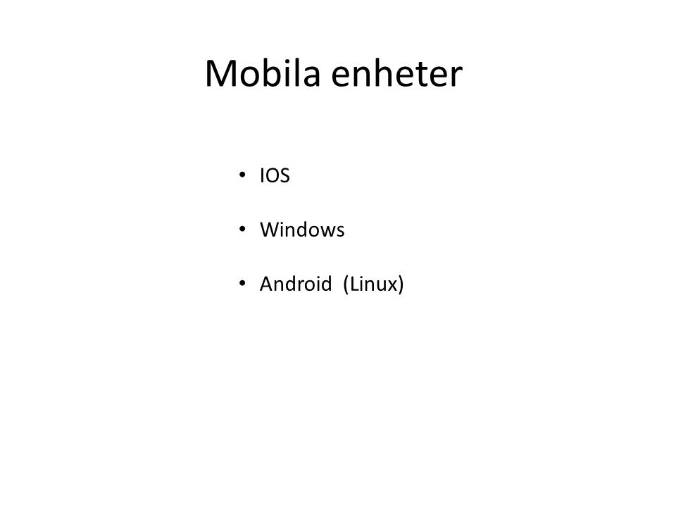 Mobila enheter IOS Windows Android (Linux)