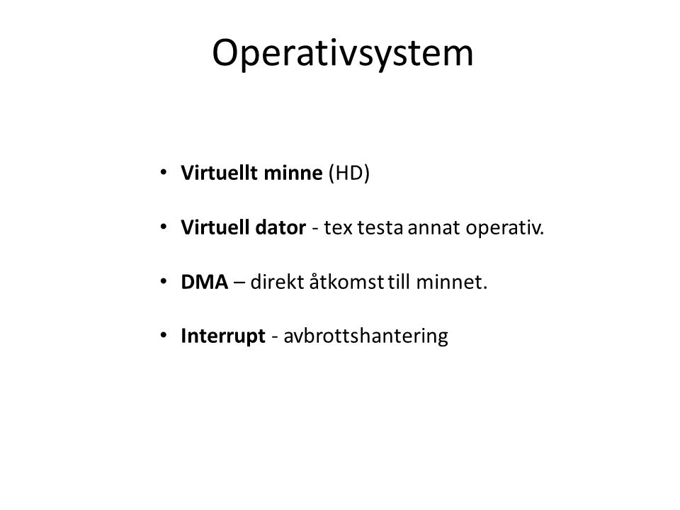 Operativsystem Virtuellt minne (HD) Virtuell dator - tex testa annat operativ.
