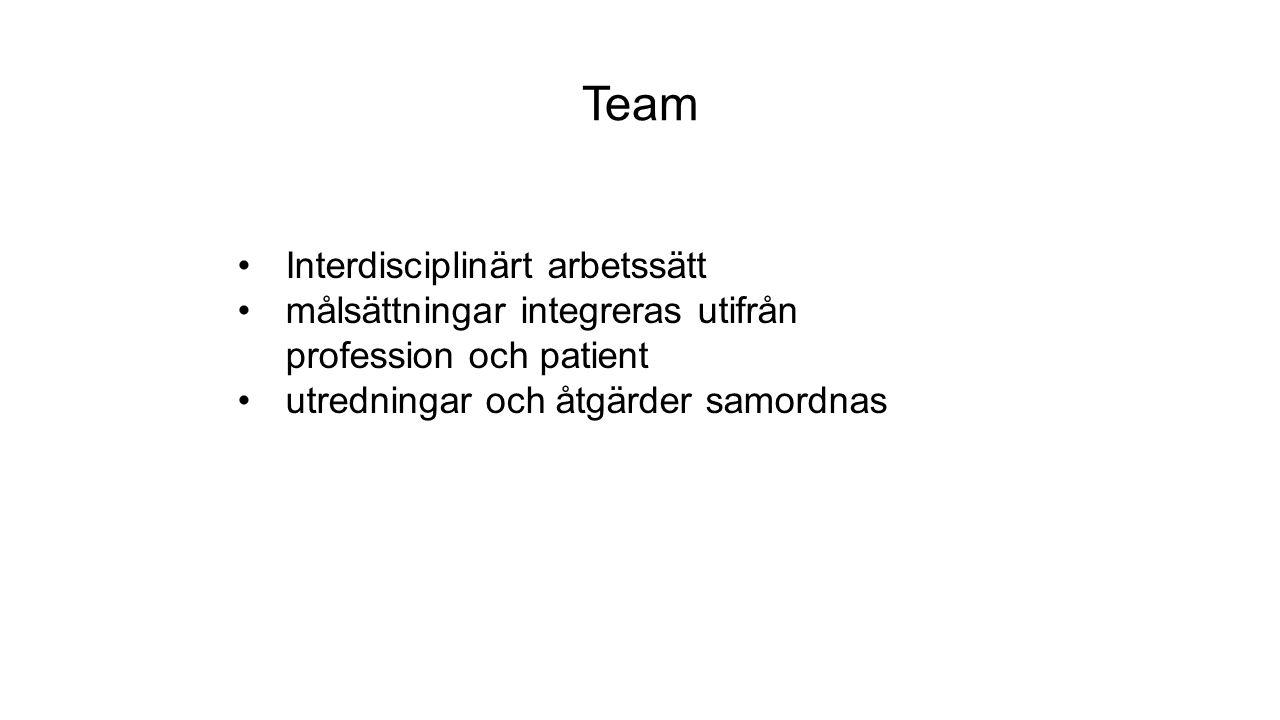 Team Interdisciplinärt arbetssätt målsättningar integreras utifrån profession och patient utredningar och åtgärder samordnas