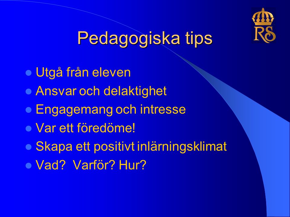 Pedagogiska tips Utgå från eleven Ansvar och delaktighet Engagemang och intresse Var ett föredöme.