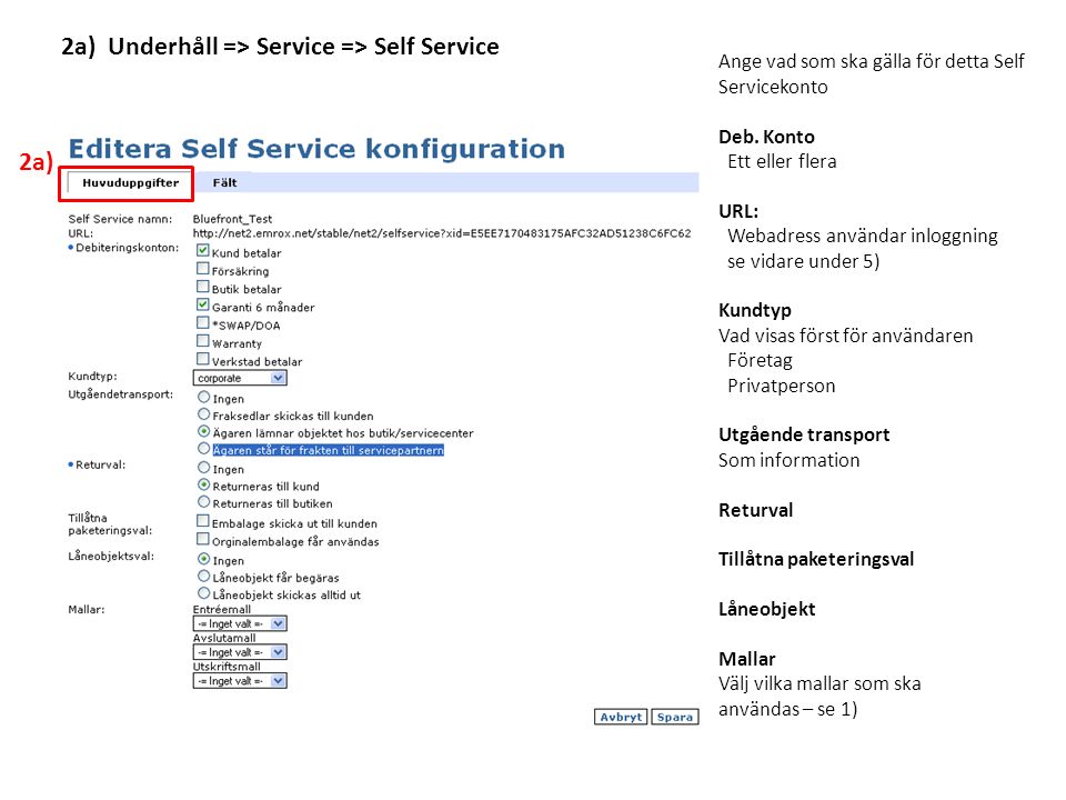 2a) Underhåll => Service => Self Service Ange vad som ska gälla för detta Self Servicekonto Deb.