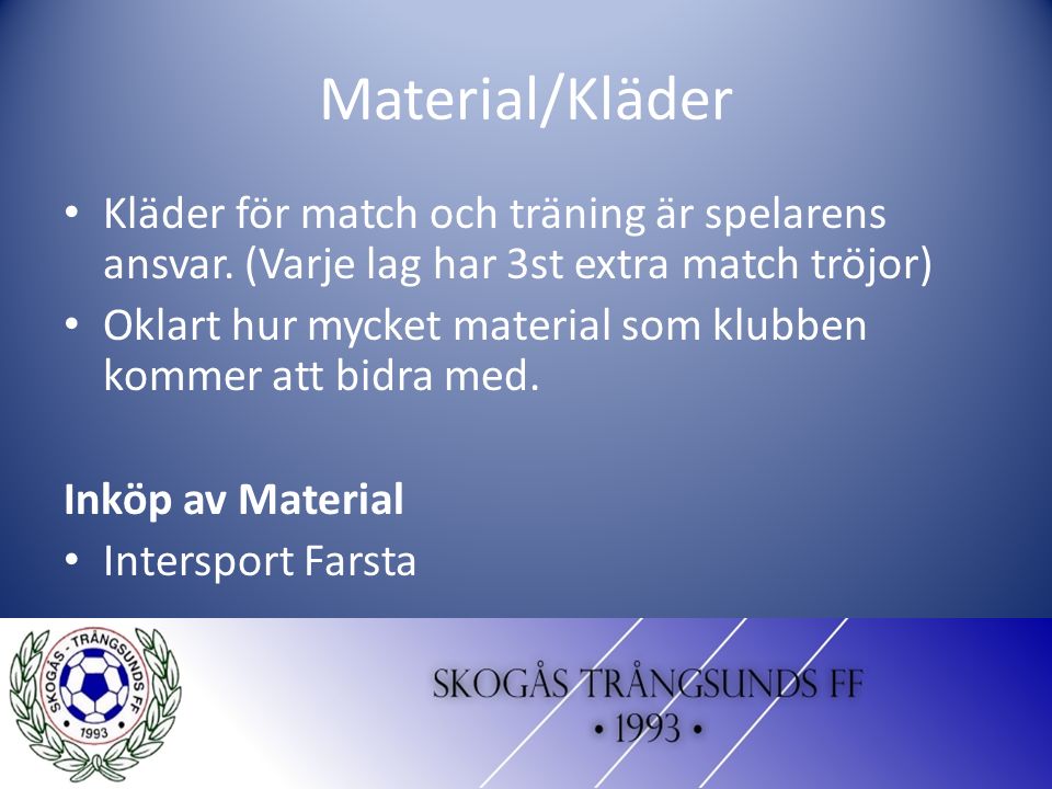Material/Kläder Kläder för match och träning är spelarens ansvar.