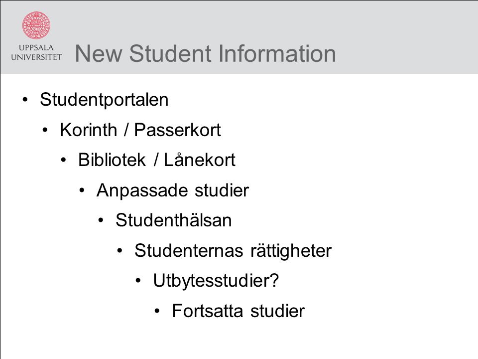New Student Information Studentportalen Korinth / Passerkort Bibliotek / Lånekort Anpassade studier Studenthälsan Studenternas rättigheter Utbytesstudier.