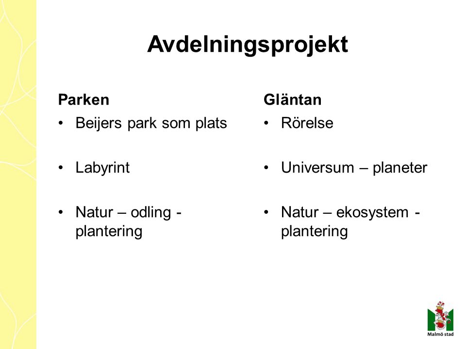 Avdelningsprojekt Parken Beijers park som plats Labyrint Natur – odling - plantering Gläntan Rörelse Universum – planeter Natur – ekosystem - plantering
