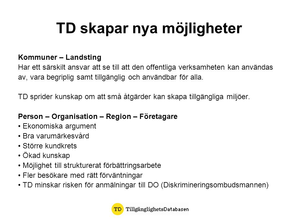 TD skapar nya möjligheter Kommuner – Landsting Har ett särskilt ansvar att se till att den offentliga verksamheten kan användas av, vara begriplig samt tillgänglig och användbar för alla.