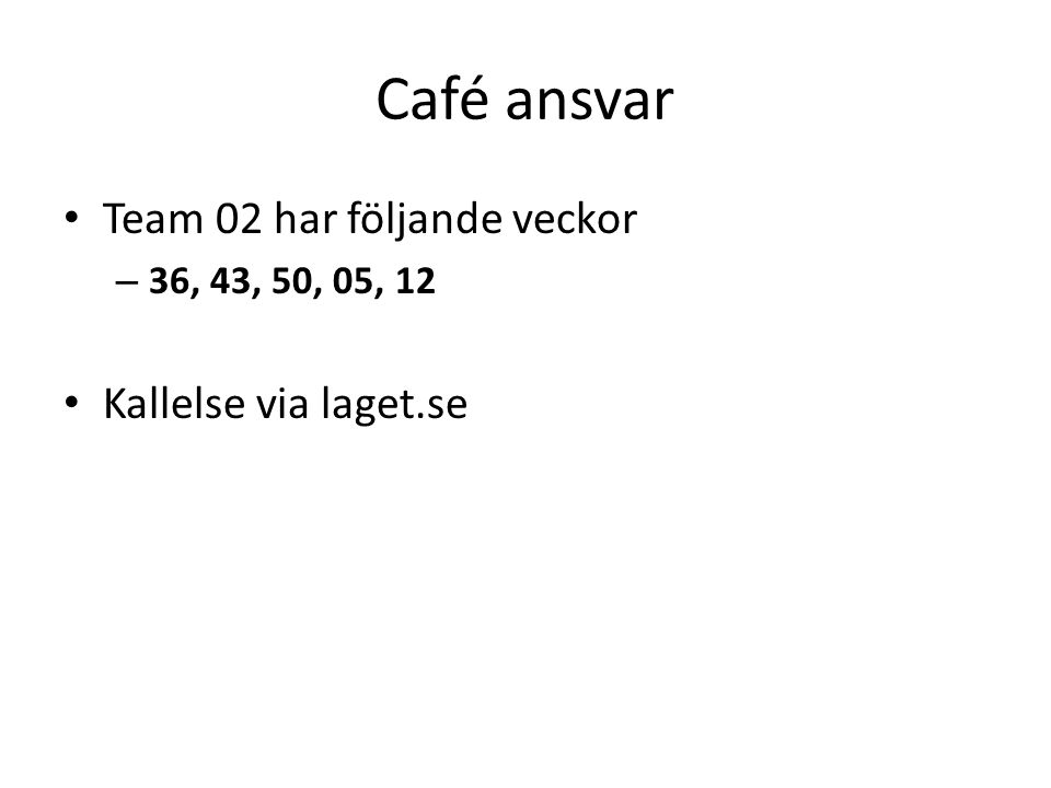 Café ansvar Team 02 har följande veckor – 36, 43, 50, 05, 12 Kallelse via laget.se
