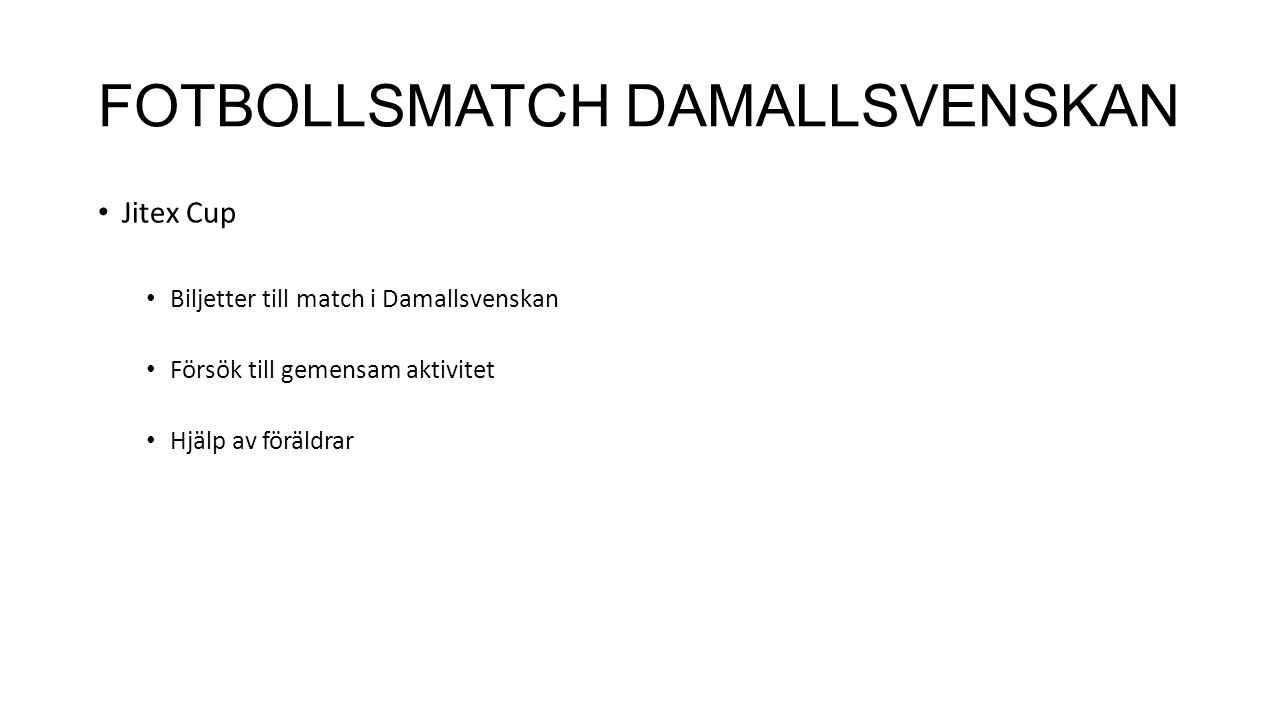FOTBOLLSMATCH DAMALLSVENSKAN Jitex Cup Biljetter till match i Damallsvenskan Försök till gemensam aktivitet Hjälp av föräldrar