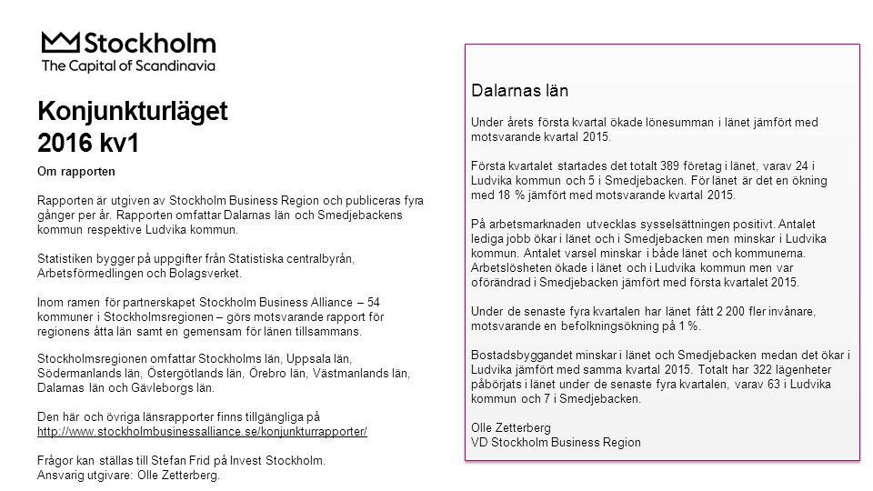 Konjunkturläget 2016 kv1 Om rapporten Rapporten är utgiven av Stockholm Business Region och publiceras fyra gånger per år.