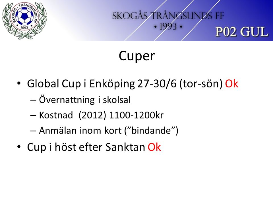 Cuper Global Cup i Enköping 27-30/6 (tor-sön) Ok – Övernattning i skolsal – Kostnad (2012) kr – Anmälan inom kort ( bindande ) Cup i höst efter Sanktan Ok