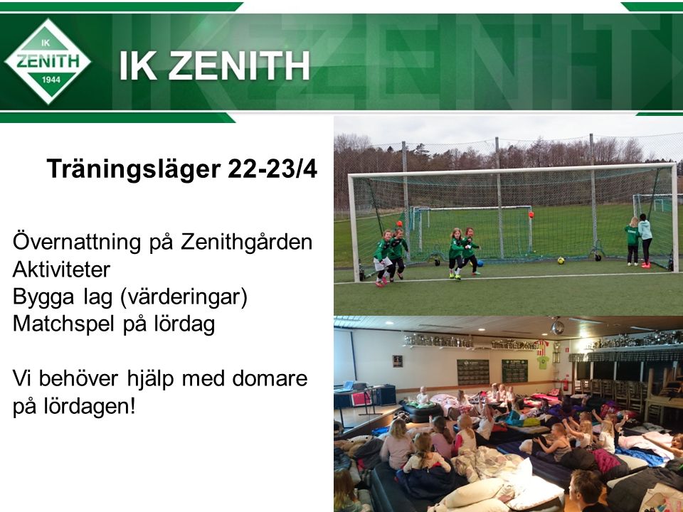 Träningsläger 22-23/4 Övernattning på Zenithgården Aktiviteter Bygga lag (värderingar) Matchspel på lördag Vi behöver hjälp med domare på lördagen!