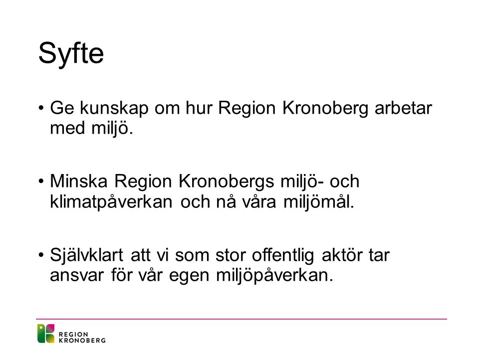Syfte Ge kunskap om hur Region Kronoberg arbetar med miljö.