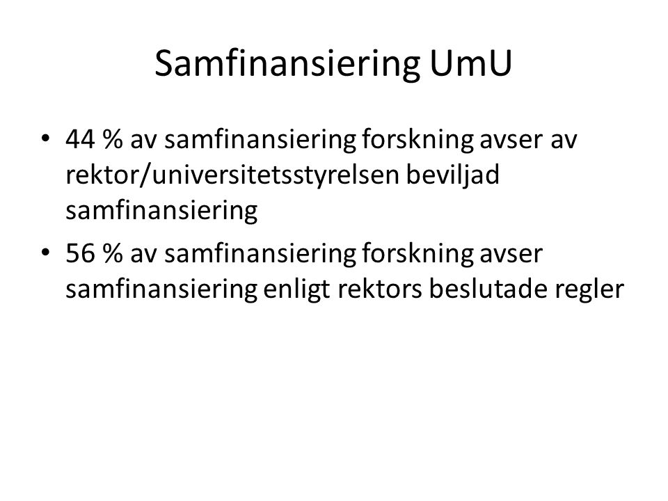 Samfinansiering UmU 44 % av samfinansiering forskning avser av rektor/universitetsstyrelsen beviljad samfinansiering 56 % av samfinansiering forskning avser samfinansiering enligt rektors beslutade regler