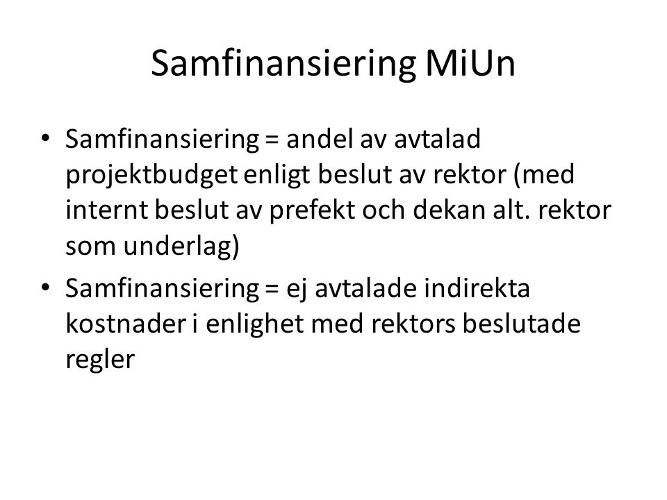 Samfinansiering MiUn Samfinansiering = andel av avtalad projektbudget enligt beslut av rektor (med internt beslut av prefekt och dekan alt.