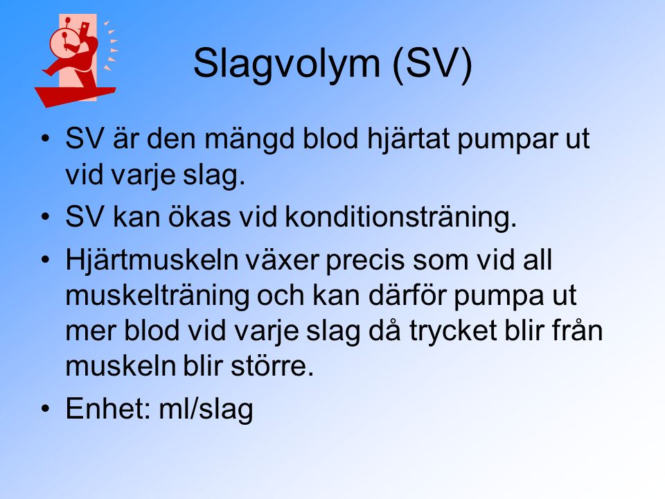 Slagvolym (SV) SV är den mängd blod hjärtat pumpar ut vid varje slag.