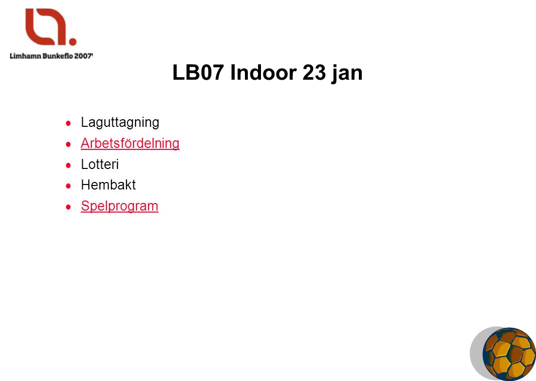 LB07 Indoor 23 jan  Laguttagning  Arbetsfördelning Arbetsfördelning  Lotteri  Hembakt  Spelprogram Spelprogram