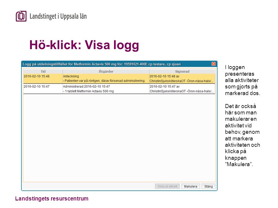 Landstingets resurscentrum Hö-klick: Visa logg I loggen presenteras alla aktiviteter som gjorts på markerad dos.