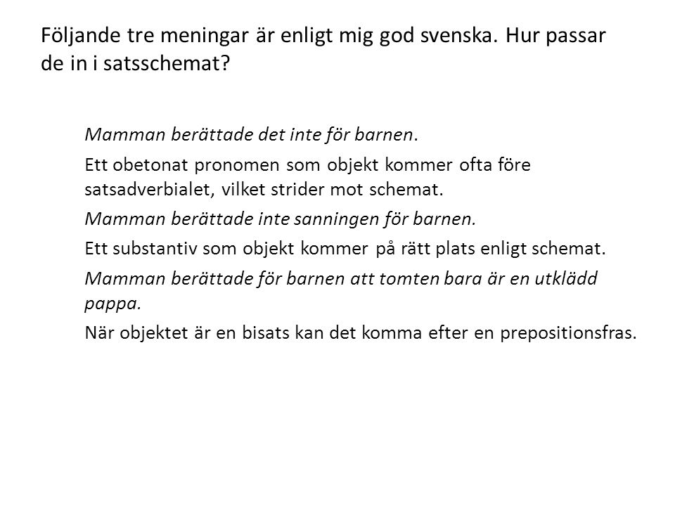 Följande tre meningar är enligt mig god svenska. Hur passar de in i satsschemat.