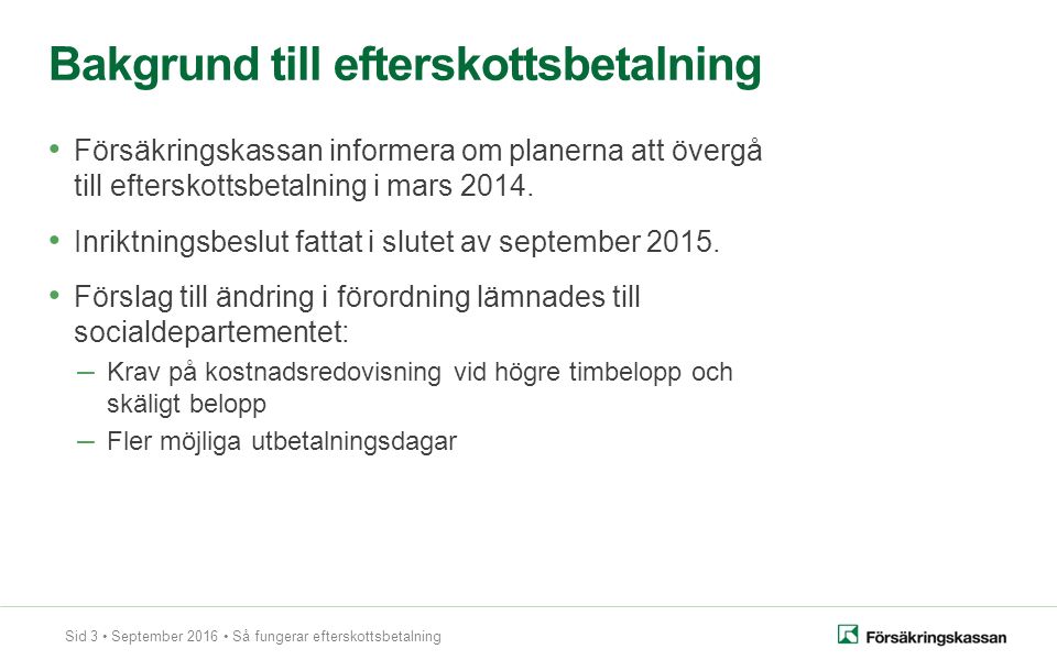 Sid 3 September 2016 Så fungerar efterskottsbetalning Försäkringskassan informera om planerna att övergå till efterskottsbetalning i mars 2014.