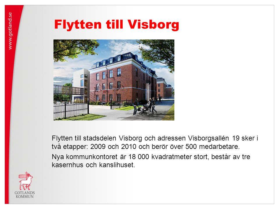 Flytten till Visborg Flytten till stadsdelen Visborg och adressen Visborgsallén 19 sker i två etapper: 2009 och 2010 och berör över 500 medarbetare.