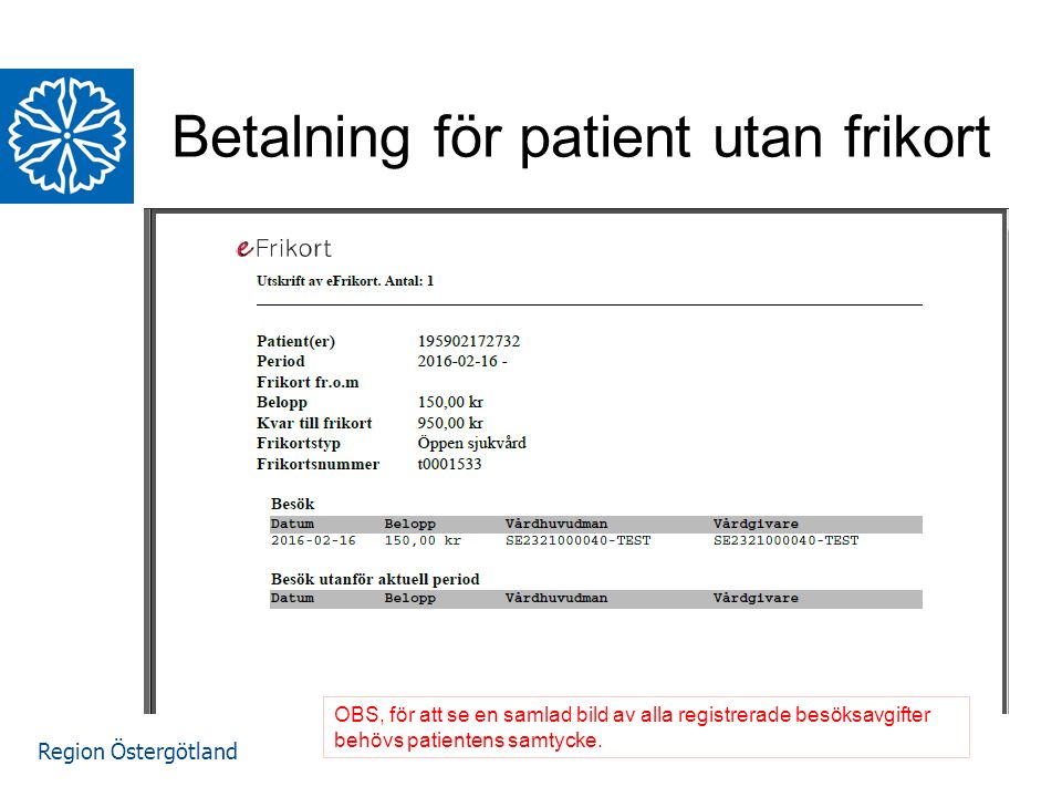 Region Östergötland Betalning för patient utan frikort OBS, för att se en samlad bild av alla registrerade besöksavgifter behövs patientens samtycke.