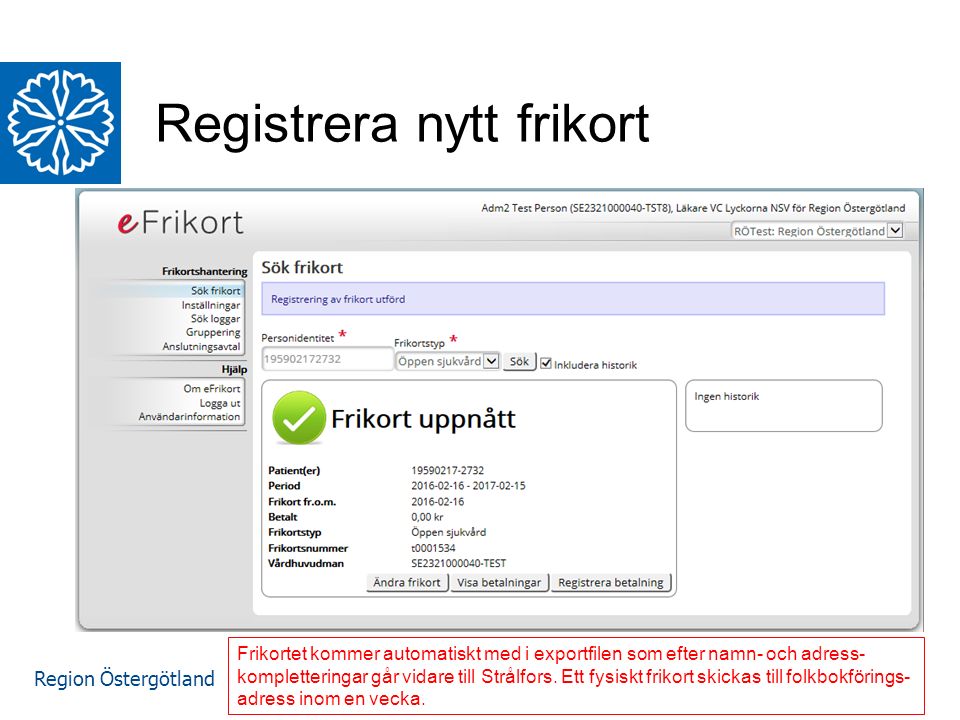 Region Östergötland Registrera nytt frikort Frikortet kommer automatiskt med i exportfilen som efter namn- och adress- kompletteringar går vidare till Strålfors.