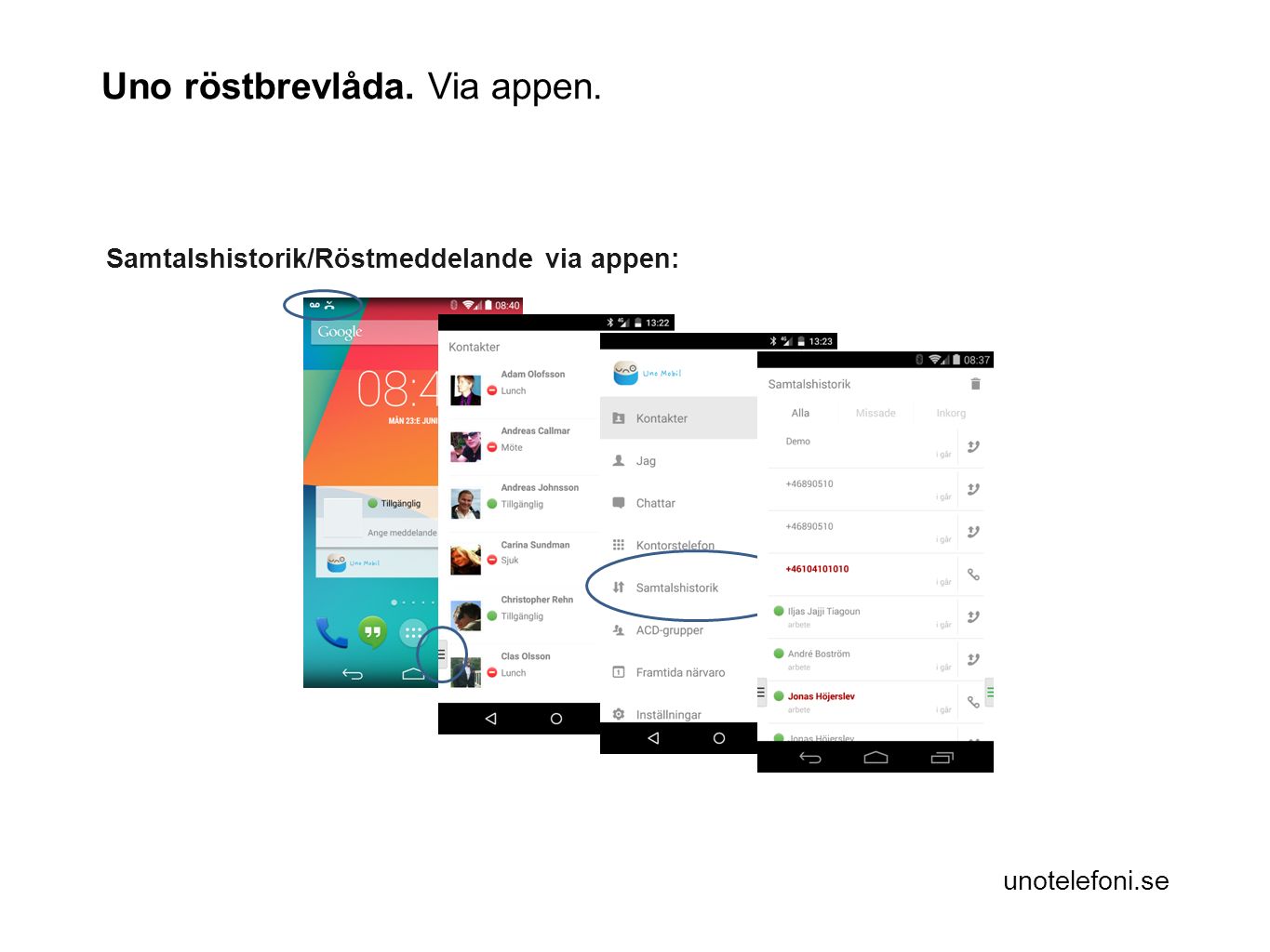unotelefoni.se Samtalshistorik/Röstmeddelande via appen: Uno röstbrevlåda. Via appen.