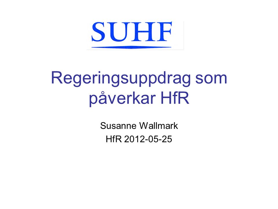 Regeringsuppdrag som påverkar HfR Susanne Wallmark HfR