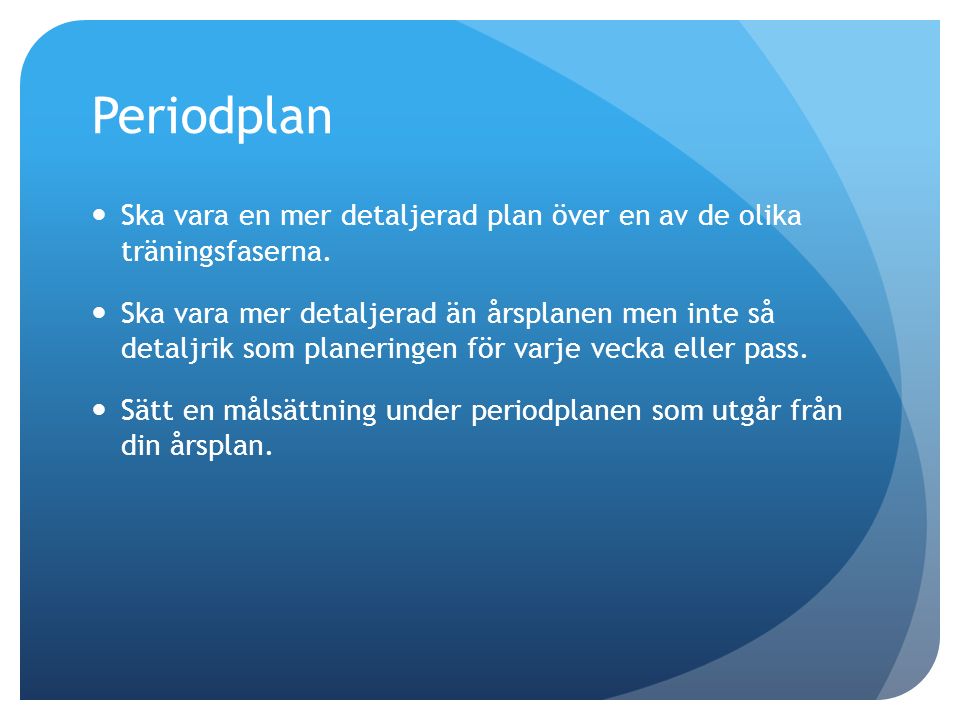 Periodplan Ska vara en mer detaljerad plan över en av de olika träningsfaserna.