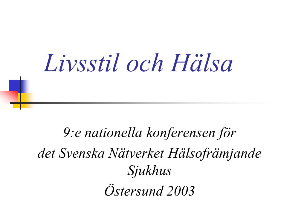 Livsstil och Hälsa 9:e nationella konferensen för det Svenska Nätverket Hälsofrämjande Sjukhus Östersund 2003