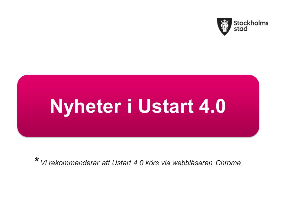 Nyheter i Ustart 4.0 * Vi rekommenderar att Ustart 4.0 körs via webbläsaren Chrome.