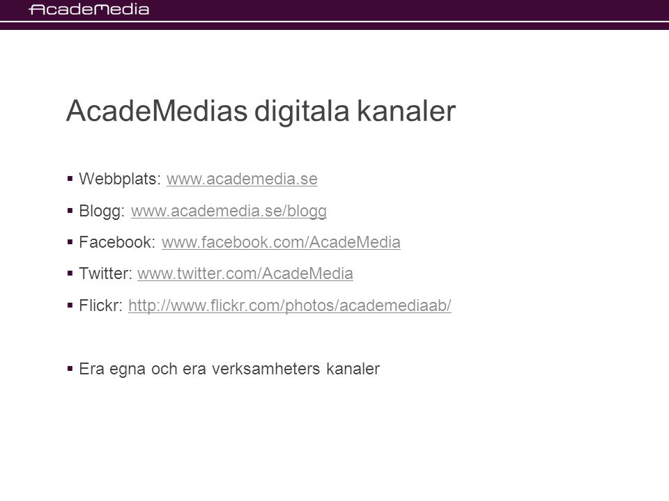 AcadeMedias digitala kanaler  Webbplats:    Blogg:    Facebook:    Twitter:    Flickr:    Era egna och era verksamheters kanaler