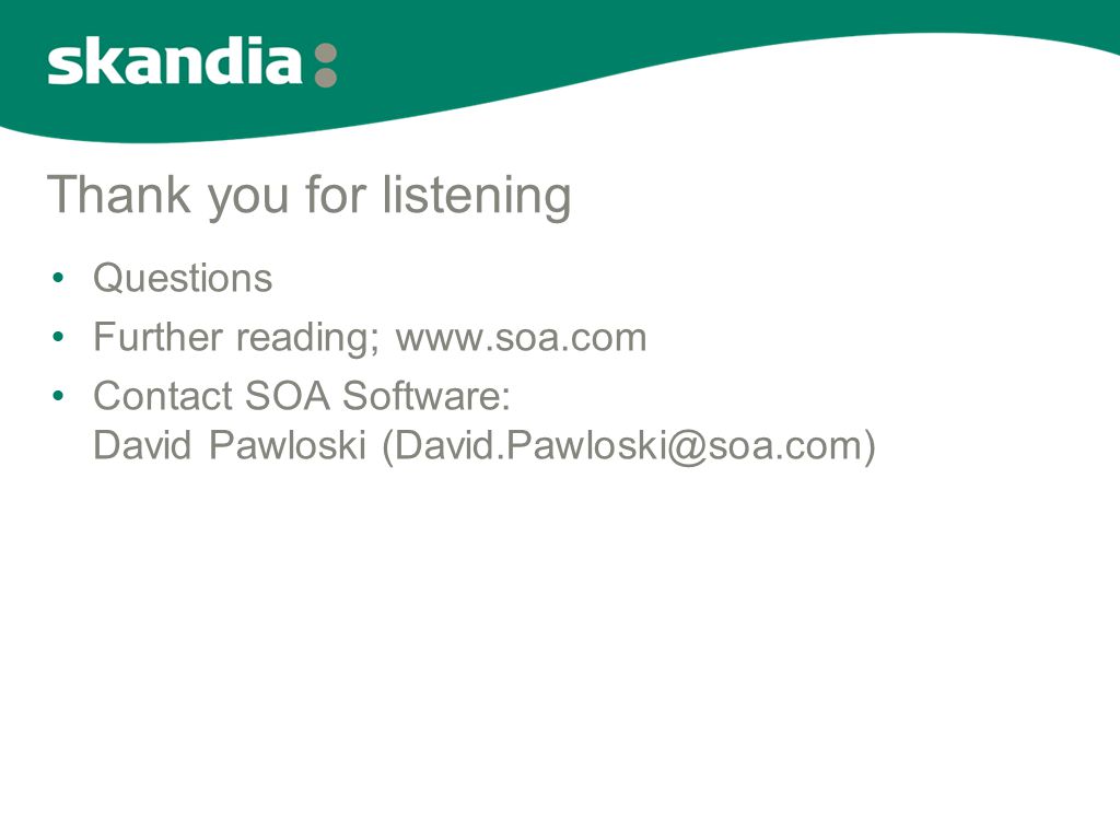 Thank you for listening •Questions •Further reading;   •Contact SOA Software: David Pawloski