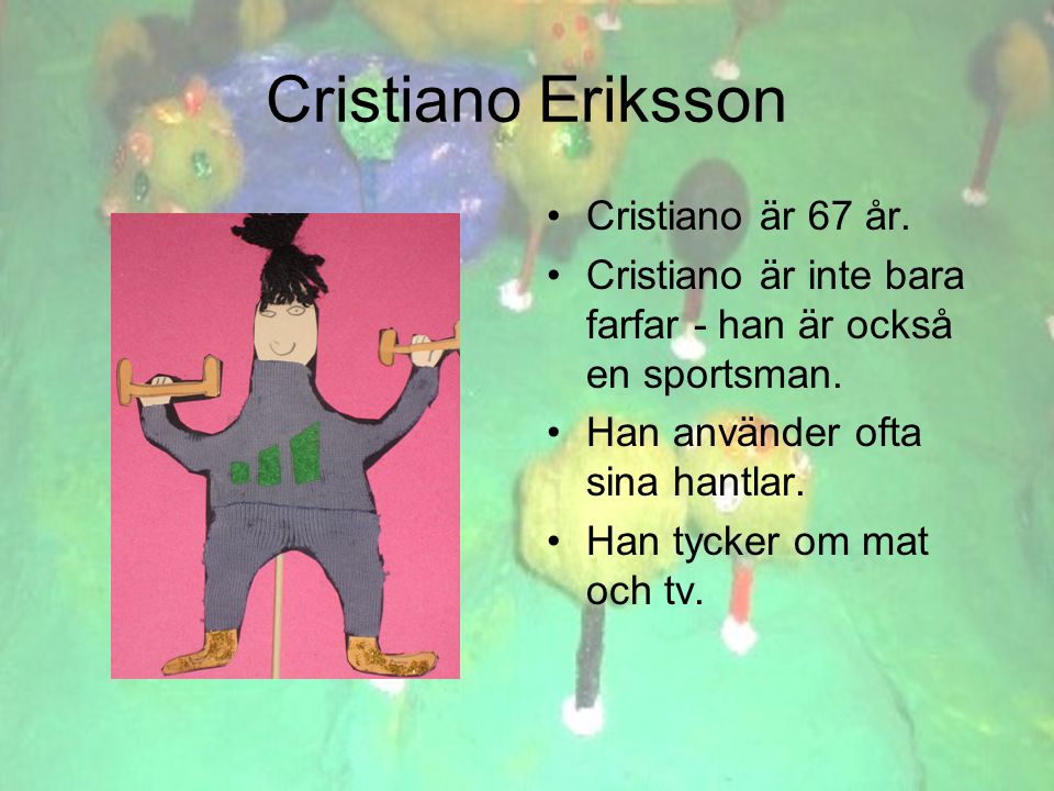 Cristiano Eriksson •Cristiano är 67 år. •Cristiano är inte bara farfar - han är också en sportsman.