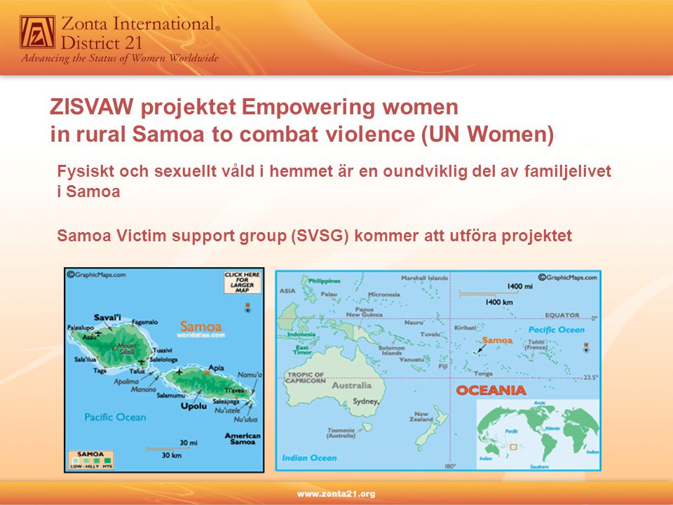 ZISVAW projektet Empowering women in rural Samoa to combat violence (UN Women) Fysiskt och sexuellt våld i hemmet är en oundviklig del av familjelivet i Samoa Samoa Victim support group (SVSG) kommer att utföra projektet