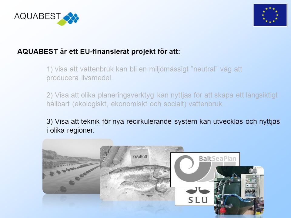 AQUABEST är ett EU-finansierat projekt för att: 1) visa att vattenbruk kan bli en miljömässigt neutral väg att producera livsmedel.