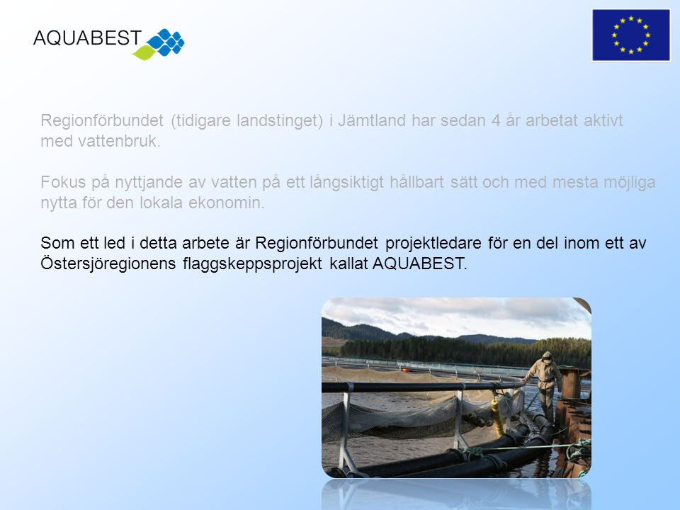 Regionförbundet (tidigare landstinget) i Jämtland har sedan 4 år arbetat aktivt med vattenbruk.