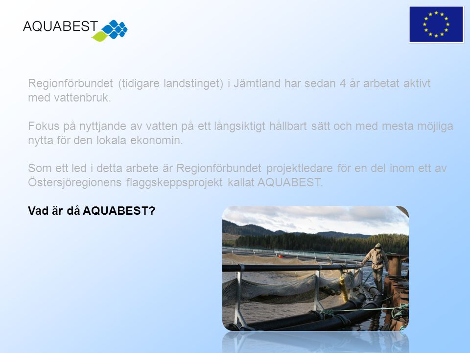 Regionförbundet (tidigare landstinget) i Jämtland har sedan 4 år arbetat aktivt med vattenbruk.