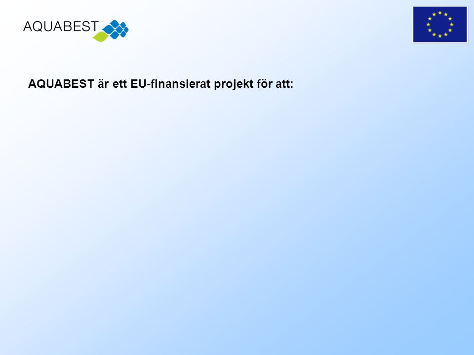 AQUABEST är ett EU-finansierat projekt för att: